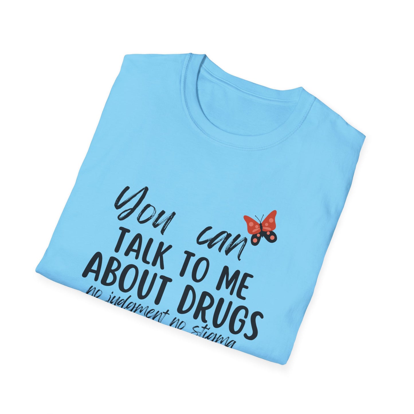 You Can Talk to Me About Drugs Unisex Softstyle T-shirt