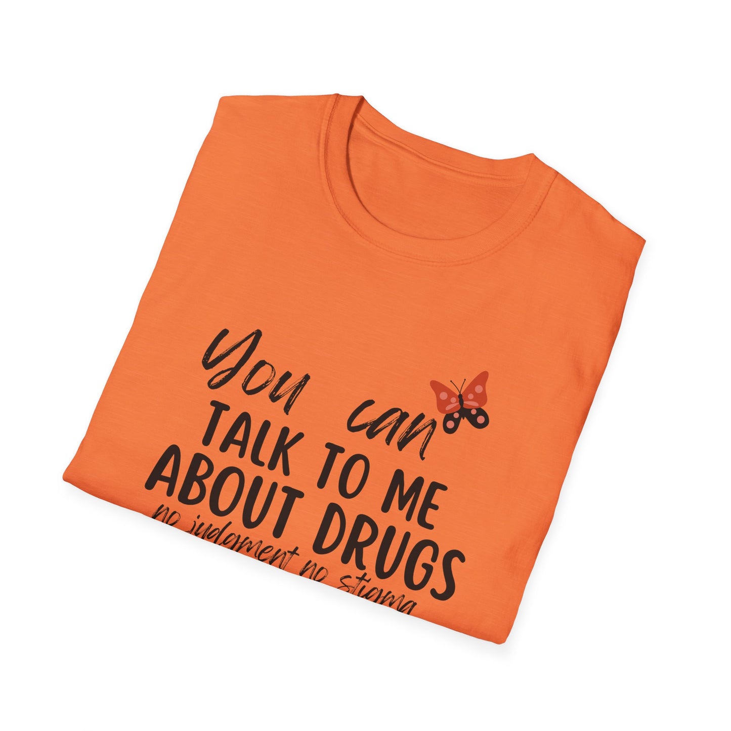 You Can Talk to Me About Drugs Unisex Softstyle T-shirt