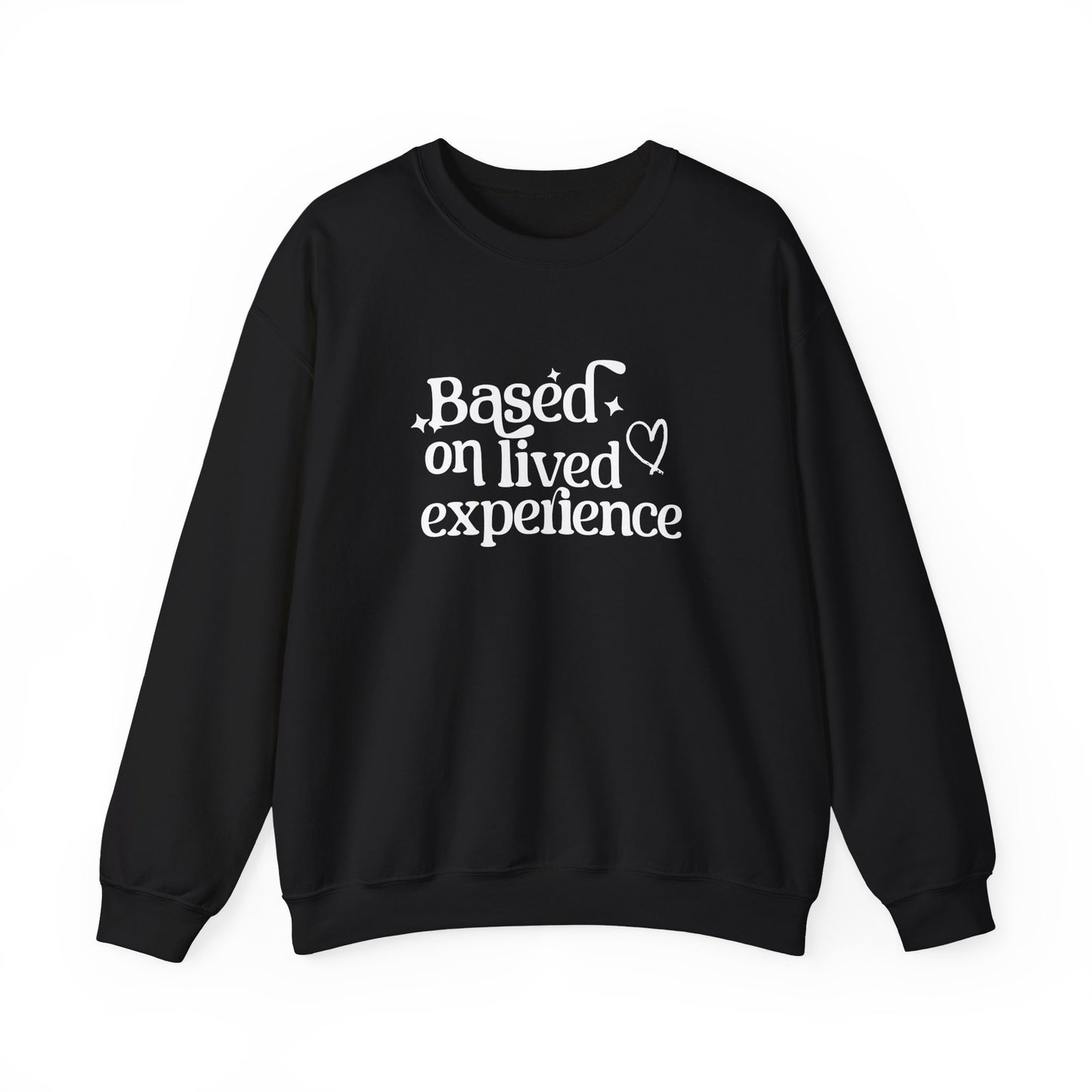 Based on Lived Experience Unisex Crewneck Sweatshirt