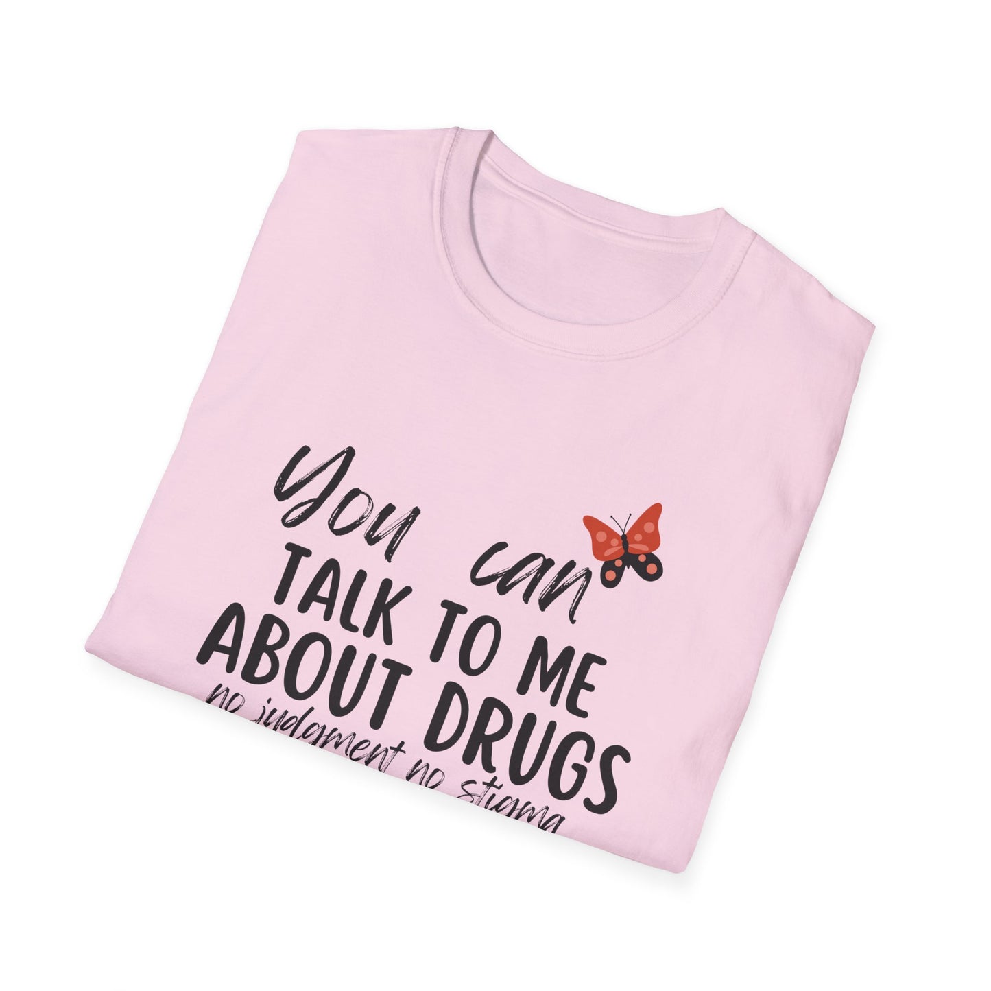 You Can Talk to Me About Drugs Unisex Softstyle T-shirt