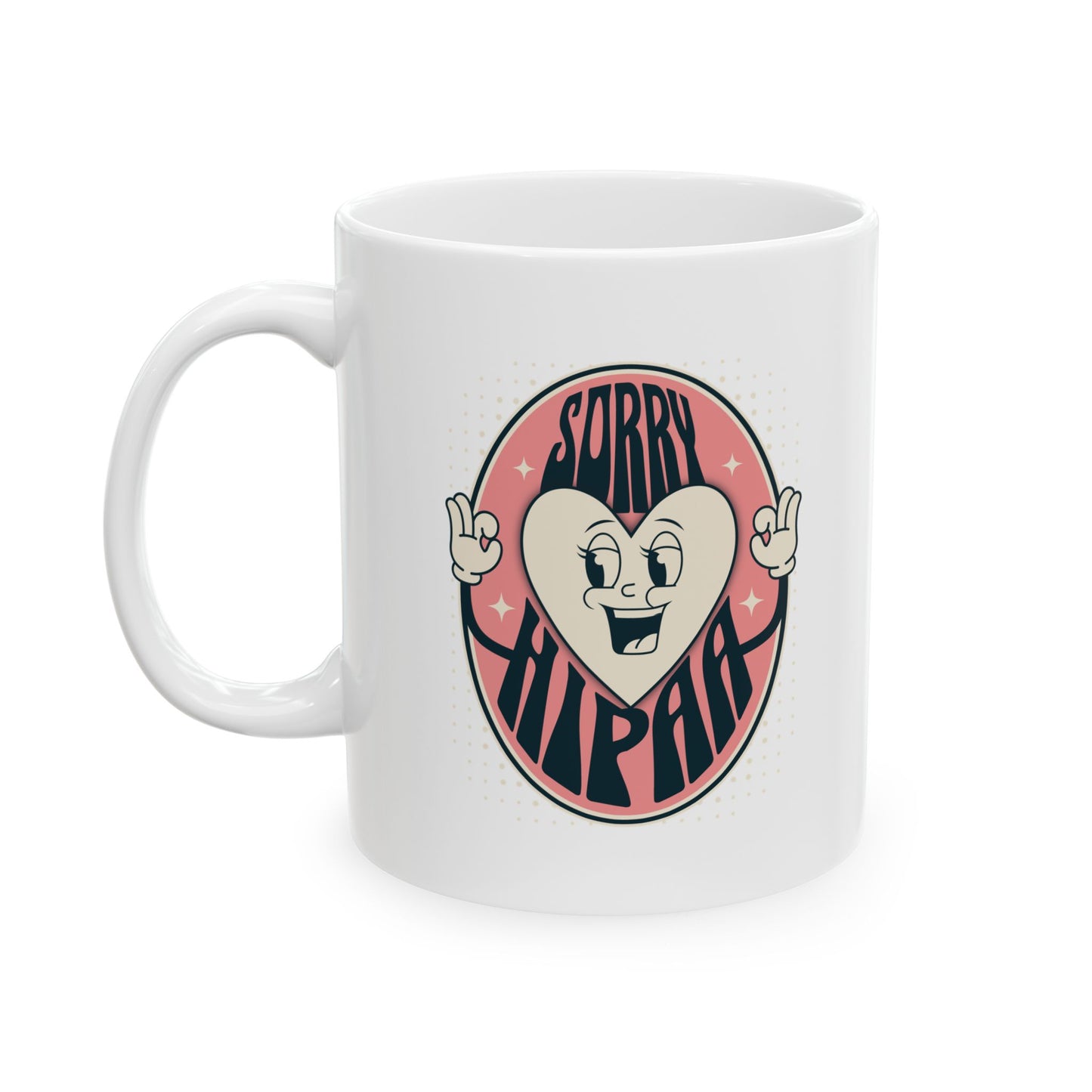 Sorry HIPAA Healthcare Rehab Medical Doctor Ceramic Mug 11oz
