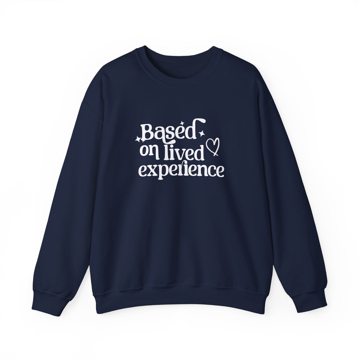 Based on Lived Experience Unisex Crewneck Sweatshirt