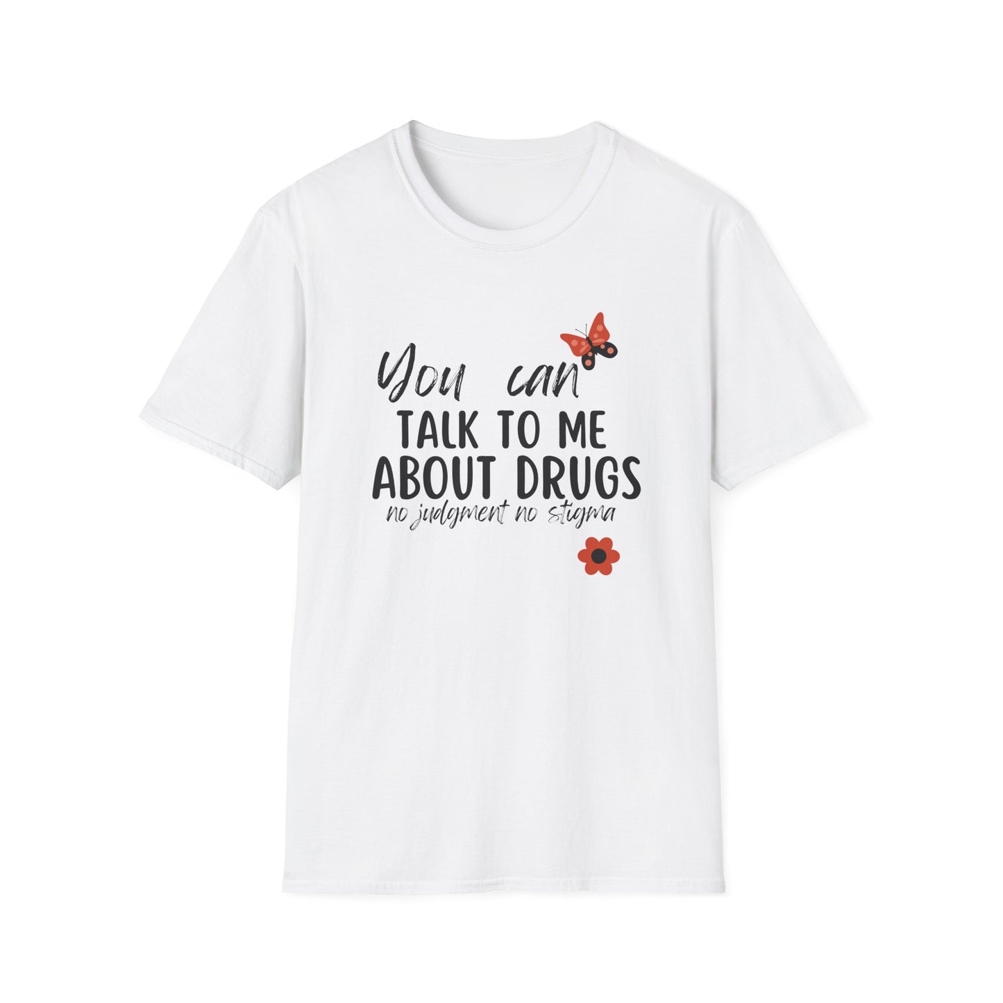 You Can Talk to Me About Drugs Unisex Softstyle T-shirt