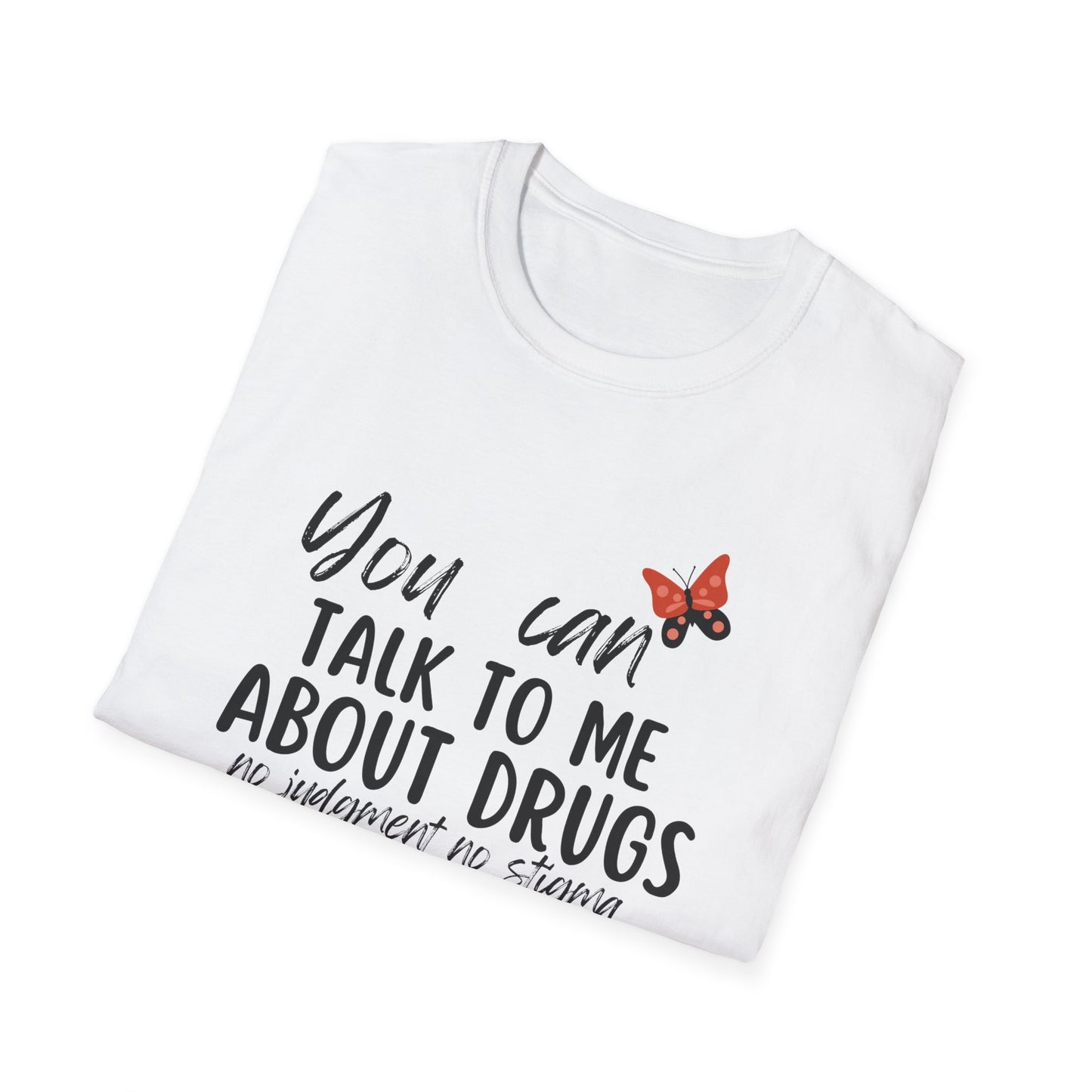 You Can Talk to Me About Drugs Unisex Softstyle T-shirt