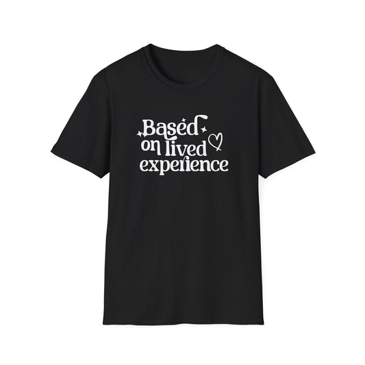 Based on Lived Experience Unisex Softstyle T-Shirt - Inspirational Casual Tee for Everyday Wear