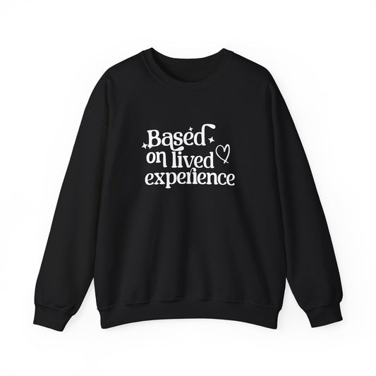 Based on Lived Experience Unisex Crewneck Sweatshirt