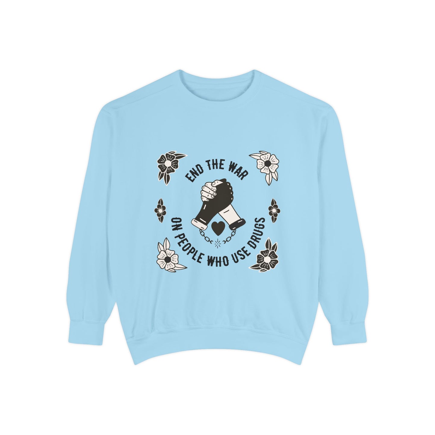 End The War on PWUD Unisex Garment-Dyed Sweatshirt
