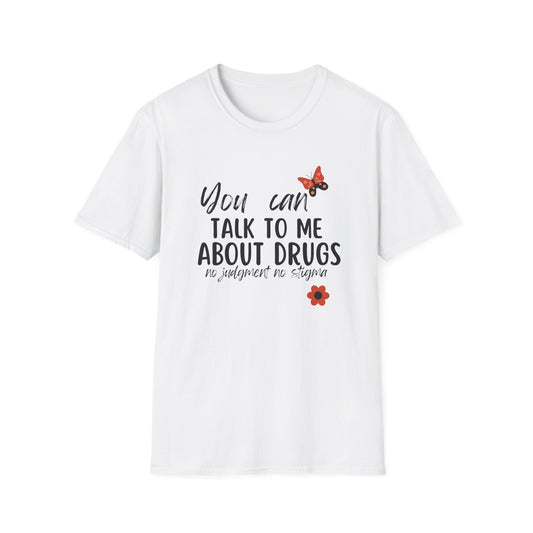 You Can Talk to Me About Drugs Unisex Softstyle T-shirt
