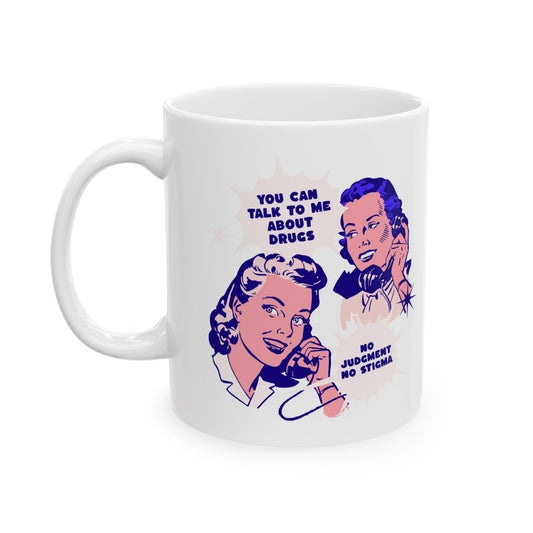 You Can Talk to Me About Drugs Ceramic Mug 11oz